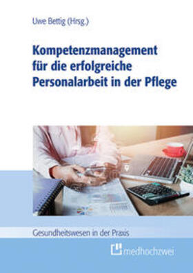 Bettig | Kompetenzmanagement für die erfolgreiche Personalarbeit in der Pflege | Buch | 978-3-86216-718-0 | sack.de