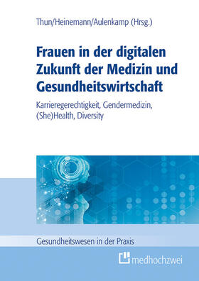 Thun / Aulenkamp / Heinemann | Frauen in der digitalen Zukunft der Medizin und Gesundheitswirtschaft | E-Book | sack.de