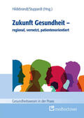 Hildebrandt / Stuppardt |  Zukunft Gesundheit – regional, vernetzt, patientenorientiert | eBook | Sack Fachmedien