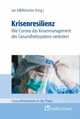 von Eiff / Rebscher |  Krisenresilienz – Wie Corona das Krisenmanagement des Gesundheitssystems verändert | eBook | Sack Fachmedien