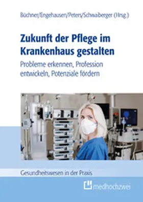 Büchner / Engehausen / Peters |  Zukunft der Pflege im Krankenhaus gestalten | eBook | Sack Fachmedien