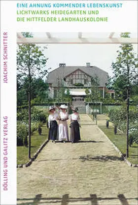 Schnitter |  Eine Ahnung kommender Lebenskunst. Lichtwarks Heidegarten und die Hittfelder Landhauskolonie | Buch |  Sack Fachmedien