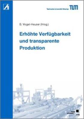 Vogel-Heuser | Erhöhte Verfügbarkeit und transparente Produktion | Buch | 978-3-86219-178-9 | sack.de