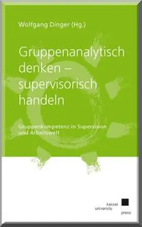 Dinger |  Gruppenanalytisch denken - supervisorisch handeln | Buch |  Sack Fachmedien