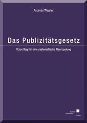 Wagner |  Das Publizitätsgesetz - Vorschlag für eine systematische Neuregelung | Buch |  Sack Fachmedien