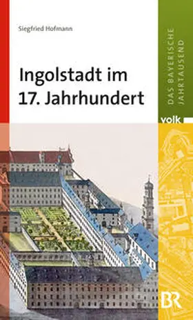Hofmann |  Ingolstadt im 17. Jahrhundert | Buch |  Sack Fachmedien