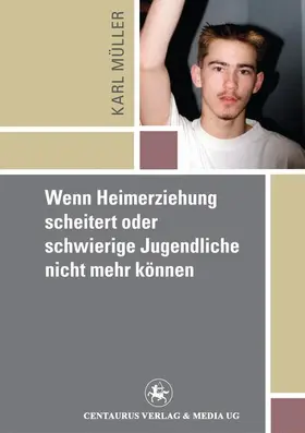 Mueller |  Wenn Heimerziehung scheitert oder schwierige Jugendliche nicht mehr können | Buch |  Sack Fachmedien