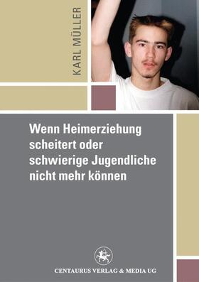 Mueller | Wenn Heimerziehung scheitert oder schwierige Jugendliche nicht mehr können | Buch | 978-3-86226-003-4 | sack.de