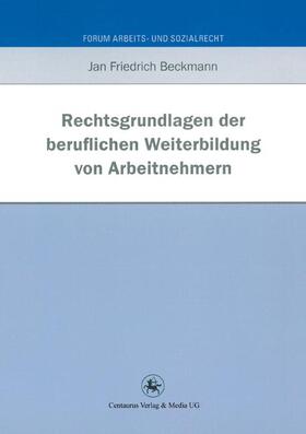 Beckmann | Rechtsgrundlagen der beruflichen Weiterbildung von Arbeitnehmern | Buch | 978-3-86226-151-2 | sack.de