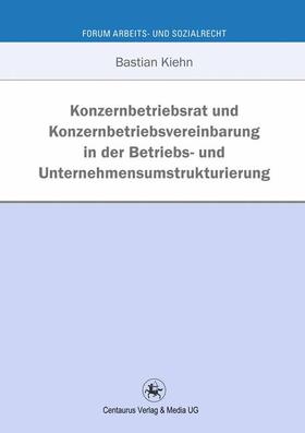 Kiehn | Konzernbetriebsrat und Konzernbetriebsvereinbarung in der Betriebs- und Unternehmensumstrukturierung | Buch | 978-3-86226-153-6 | sack.de