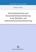 Kiehn |  Konzernbetriebsrat und Konzernbetriebsvereinbarung in der Betriebs- und Unternehmensumstrukturierung | Buch |  Sack Fachmedien