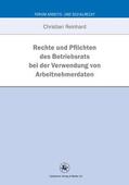 Reinhard |  Rechte und Pflichten des Betriebsrats bei der Verwendung von Arbeitnehmerdaten | Buch |  Sack Fachmedien