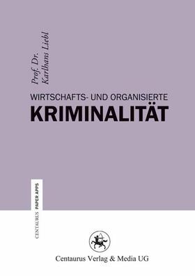 Liebl | Wirtschafts- und Organisierte Kriminalität | Buch | 978-3-86226-205-2 | sack.de