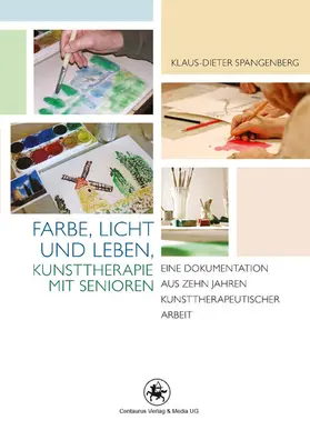 Spangenberg | Farbe, Licht und Leben Kunsttherapie mit Senioren | E-Book | www.sack.de