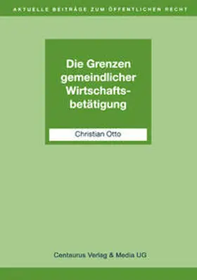 Otto |  Die Grenzen gemeindlicher Wirtschaftsbetätigung | eBook | Sack Fachmedien