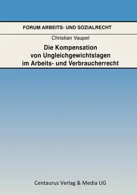 Vaupel |  Die Kompensation von Ungleichgewichtslagen im Arbeits- und Verbraucherrecht | eBook | Sack Fachmedien