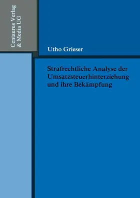 Grieser | Strafrechtliche Analyse der Umsatzsteuerhinterziehung und ihre Bekämpfung | E-Book | www.sack.de