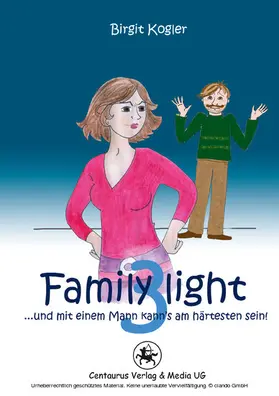 Kogler |  Family light 3...und mit einem Mann kann´s am härtesten sein! | eBook | Sack Fachmedien