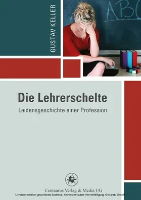 Keller |  Die Lehrerschelte | eBook | Sack Fachmedien