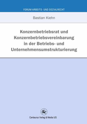 Kiehn | Konzernbetriebsrat und Konzernbetriebsvereinbarung in der Betriebs- und Unternehmensumstrukturierung | E-Book | sack.de