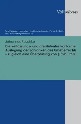 Reschke / Schack |  Die verfassungs– und dreistufentestkonforme Auslegung der Schranken des Urheberrechts - zugleich eine Überprüfung von § 52b UrhG | eBook | Sack Fachmedien