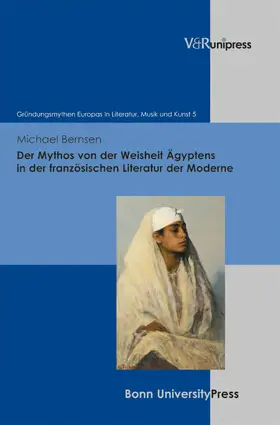 Bernsen / Baumann / Geyer |  Der Mythos von der Weisheit Ägyptens in der französischen Literatur der Moderne | eBook | Sack Fachmedien