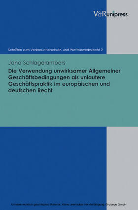 Schlagelambers / Schack | Die Verwendung unwirksamer Allgemeiner Geschäftsbedingungen als unlautere Geschäftspraktik im europäischen und deutschen Recht | E-Book | sack.de