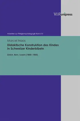 Naas / Adam / Lachmann |  Didaktische Konstruktion des Kindes in Schweizer Kinderbibeln | eBook | Sack Fachmedien