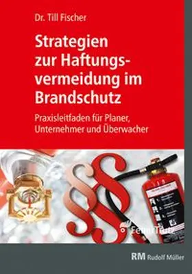 Fischer |  Strategien zur Haftungsvermeidung im Brandschutz | Buch |  Sack Fachmedien