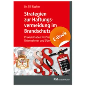 Fischer |  Strategien zur Haftungsvermeidung im Brandschutz - E-Book (PDF) | eBook | Sack Fachmedien