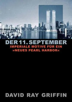 Griffin / peace press |  Der 11. September: Imperiale Motive für ein »Neues Pearl Harbor« (peace press article series) | Buch |  Sack Fachmedien