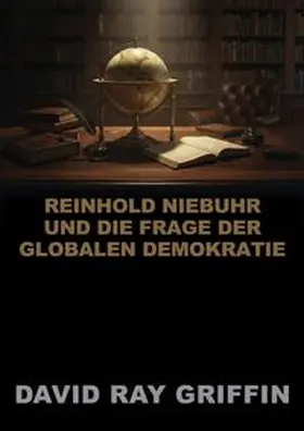 Griffin / peace press |  Reinhold Niebuhr und die Frage der globalen Demokratie | Buch |  Sack Fachmedien