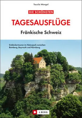 Wengel |  Die schönsten Tagesausflüge Fränkische Schweiz | Buch |  Sack Fachmedien