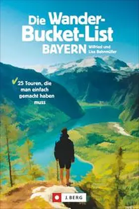 Bahnmüller |  Die Wander-Bucket-List Bayern | Buch |  Sack Fachmedien