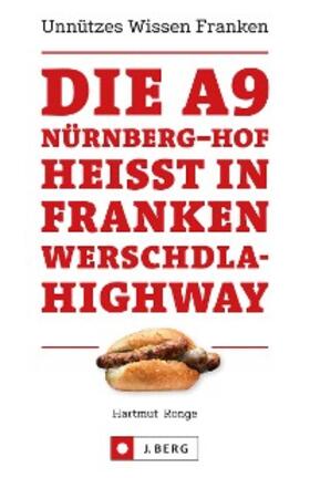 Ronge |  Die A9 Nürnberg - Hof heißt in Franken Werschdla-Highway. Unnützes Wissen Franken. | eBook | Sack Fachmedien