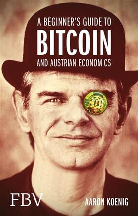 Koenig | A Beginners Guide to BITCOIN AND AUSTRIAN ECONOMICS | E-Book | sack.de