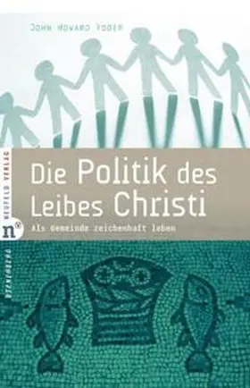 Yoder |  Die Politik des Leibes Christi | Buch |  Sack Fachmedien