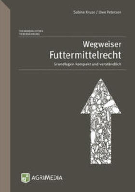 Kruse / Petersen | Wegweiser Futtermittelrecht | Buch | 978-3-86263-115-5 | sack.de