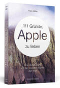 Müller |  111 Gründe, Apple zu lieben | Buch |  Sack Fachmedien