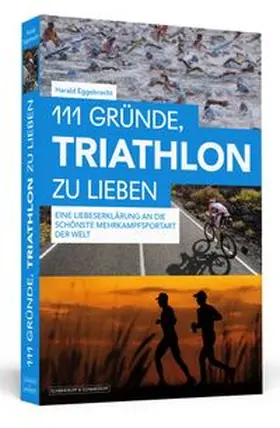 Eggebrecht | 111 Gründe, Triathlon zu lieben | Buch | 978-3-86265-675-2 | www.sack.de