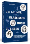 Berger |  111 Gründe, klassische Musik zu lieben | Buch |  Sack Fachmedien