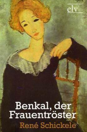 Schickele |  Benkal, der Frauentröster | Buch |  Sack Fachmedien