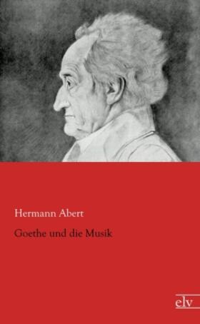 Abert |  Goethe und die Musik | Buch |  Sack Fachmedien