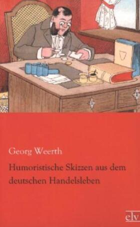 Weerth |  Humoristische Skizzen aus dem deutschen Handelsleben | Buch |  Sack Fachmedien