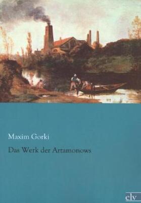 Gorki |  Das Werk der Artamonows | Buch |  Sack Fachmedien