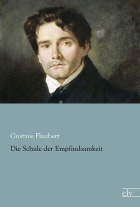 Flaubert | Die Schule der Empfindsamkeit | Buch | 978-3-86267-791-7 | www.sack.de