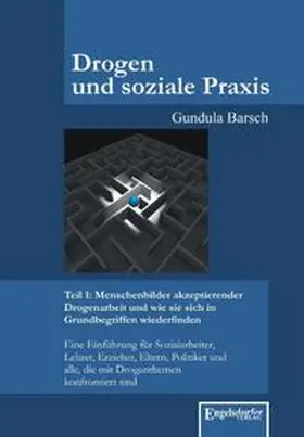 Barsch |  Drogen und soziale Praxis - Teil 1: Menschenbilder akzeptierender Drogenarbeit und wie sie sich in Grundbegriffen wiederfinden | Buch |  Sack Fachmedien