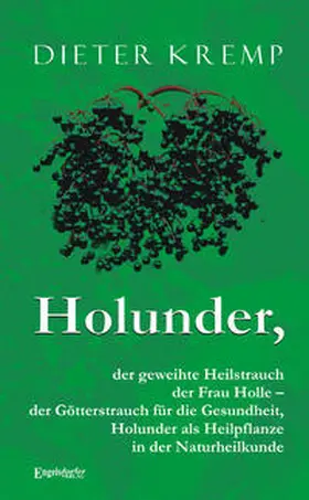 Kremp |  Holunder, der geweihte Heilstrauch der Frau Holle - der Götterstrauch für die Gesundheit | Buch |  Sack Fachmedien
