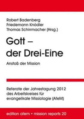 Schirrmacher / Badenberg / Knödler |  Gott – der Drei-Eine: Anstoß der Mission | Buch |  Sack Fachmedien