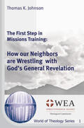 Johnson |  The First Step in Missions Training: How our Neighbors are Wrestling with God’s General Revelation | Buch |  Sack Fachmedien